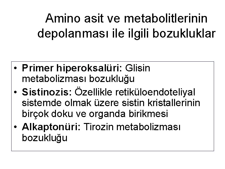 Amino asit ve metabolitlerinin depolanması ile ilgili bozukluklar • Primer hiperoksalüri: Glisin metabolizması bozukluğu