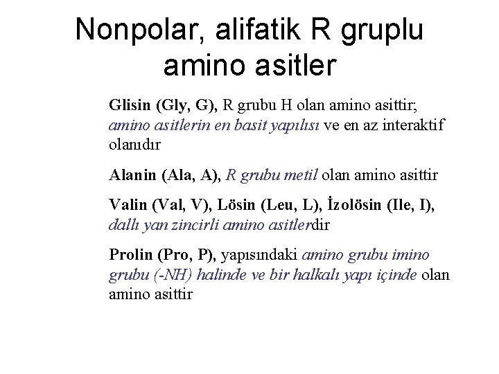 Nonpolar, alifatik R gruplu amino asitler Glisin (Gly, G), R grubu H olan amino