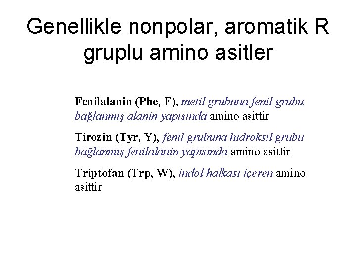 Genellikle nonpolar, aromatik R gruplu amino asitler Fenilalanin (Phe, F), metil grubuna fenil grubu