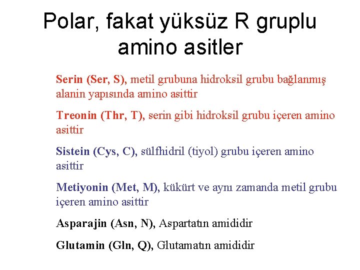 Polar, fakat yüksüz R gruplu amino asitler Serin (Ser, S), metil grubuna hidroksil grubu