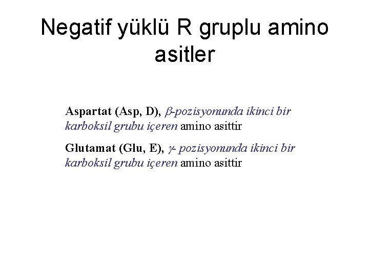 Negatif yüklü R gruplu amino asitler Aspartat (Asp, D), -pozisyonunda ikinci bir karboksil grubu