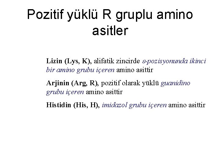 Pozitif yüklü R gruplu amino asitler Lizin (Lys, K), alifatik zincirde -pozisyonunda ikinci bir