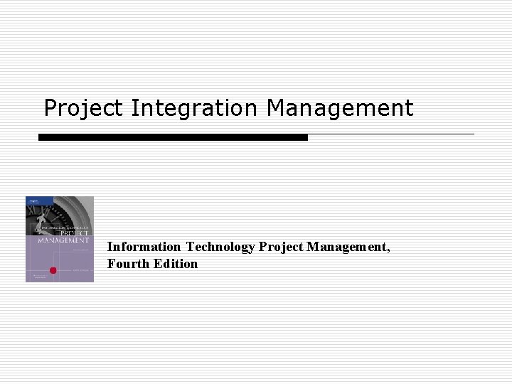 Project Integration Management Information Technology Project Management, Fourth Edition 