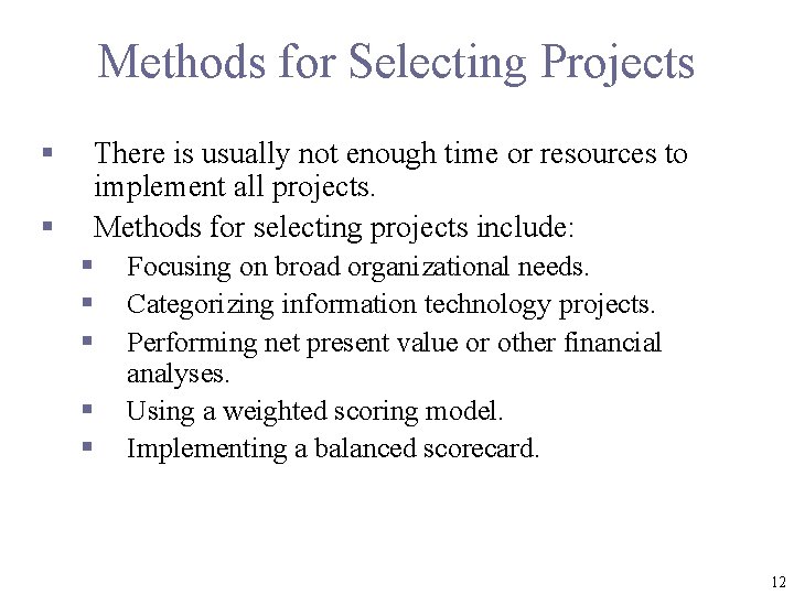 Methods for Selecting Projects § § There is usually not enough time or resources