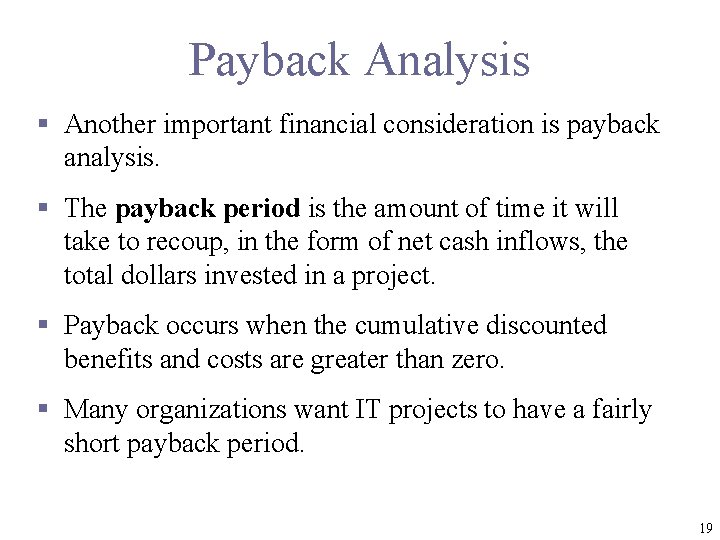 Payback Analysis § Another important financial consideration is payback analysis. § The payback period