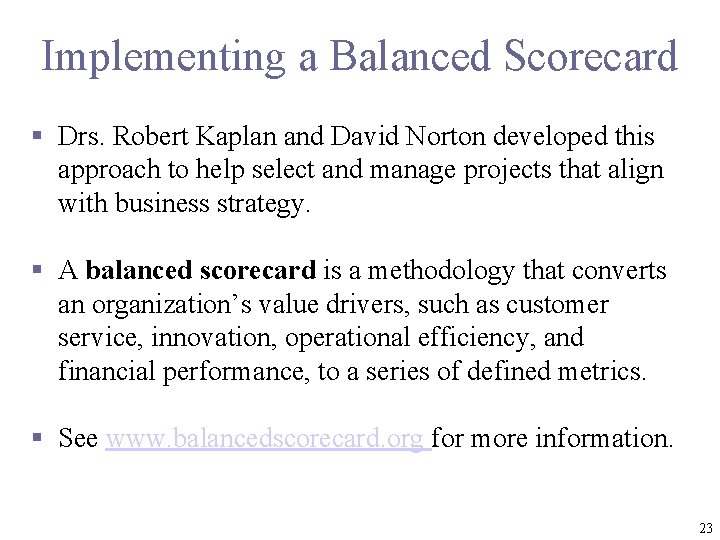 Implementing a Balanced Scorecard § Drs. Robert Kaplan and David Norton developed this approach