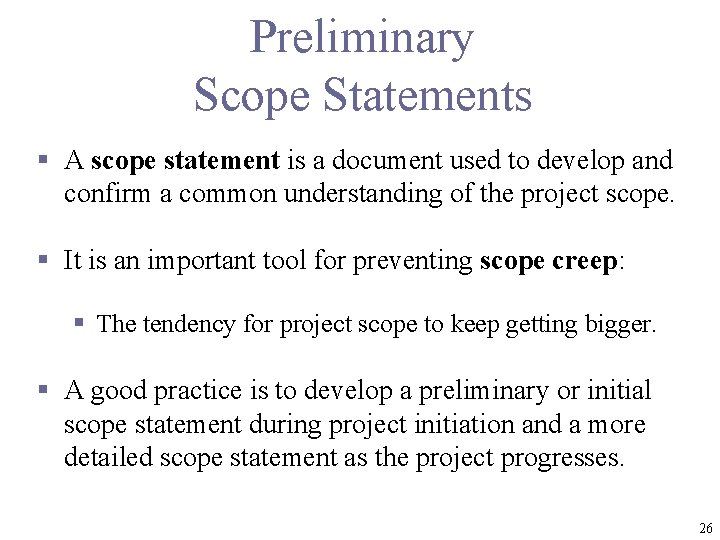 Preliminary Scope Statements § A scope statement is a document used to develop and