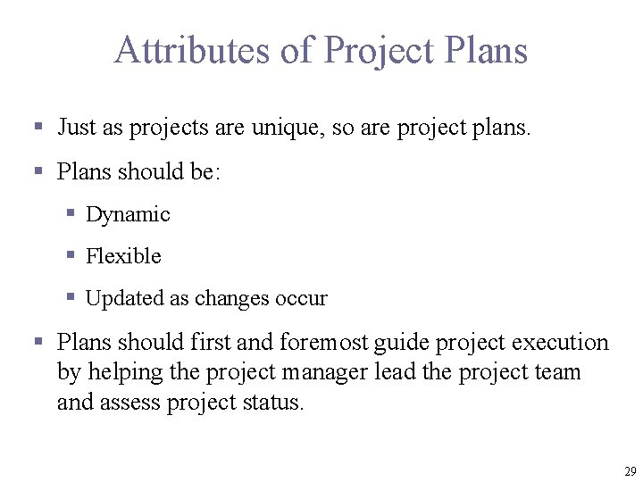 Attributes of Project Plans § Just as projects are unique, so are project plans.