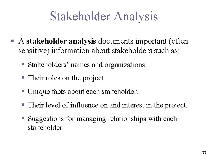 Stakeholder Analysis § A stakeholder analysis documents important (often sensitive) information about stakeholders such