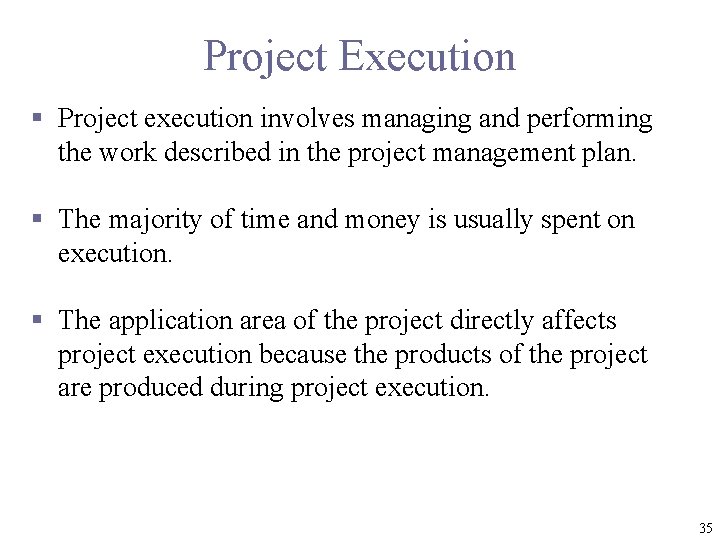 Project Execution § Project execution involves managing and performing the work described in the