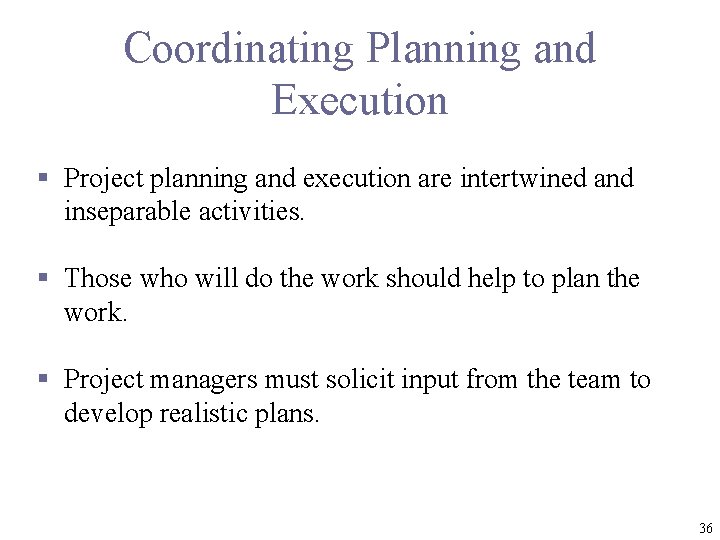 Coordinating Planning and Execution § Project planning and execution are intertwined and inseparable activities.