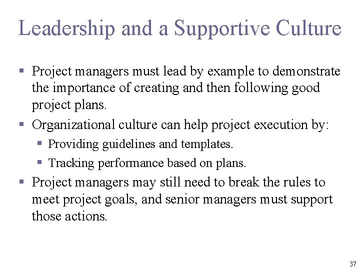 Leadership and a Supportive Culture § Project managers must lead by example to demonstrate