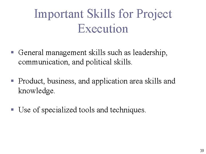 Important Skills for Project Execution § General management skills such as leadership, communication, and