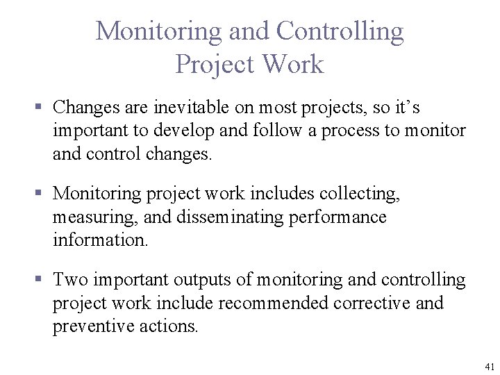 Monitoring and Controlling Project Work § Changes are inevitable on most projects, so it’s