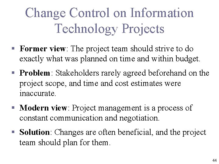 Change Control on Information Technology Projects § Former view: The project team should strive