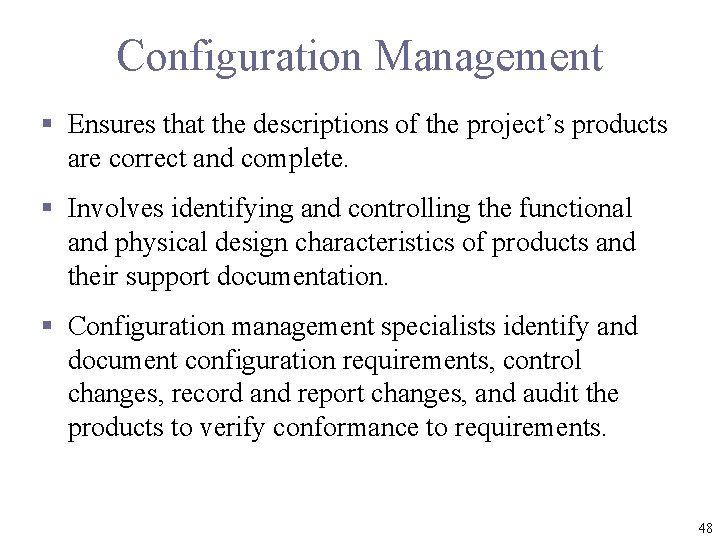 Configuration Management § Ensures that the descriptions of the project’s products are correct and