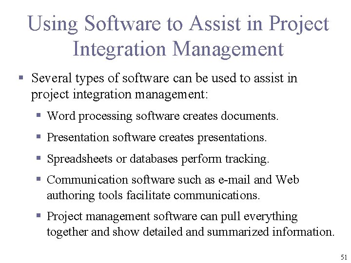 Using Software to Assist in Project Integration Management § Several types of software can