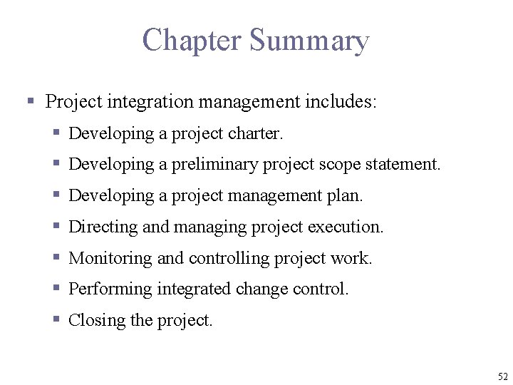 Chapter Summary § Project integration management includes: § Developing a project charter. § Developing