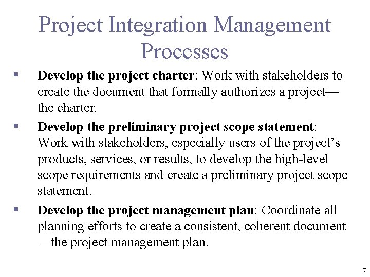 Project Integration Management Processes § § § Develop the project charter: Work with stakeholders