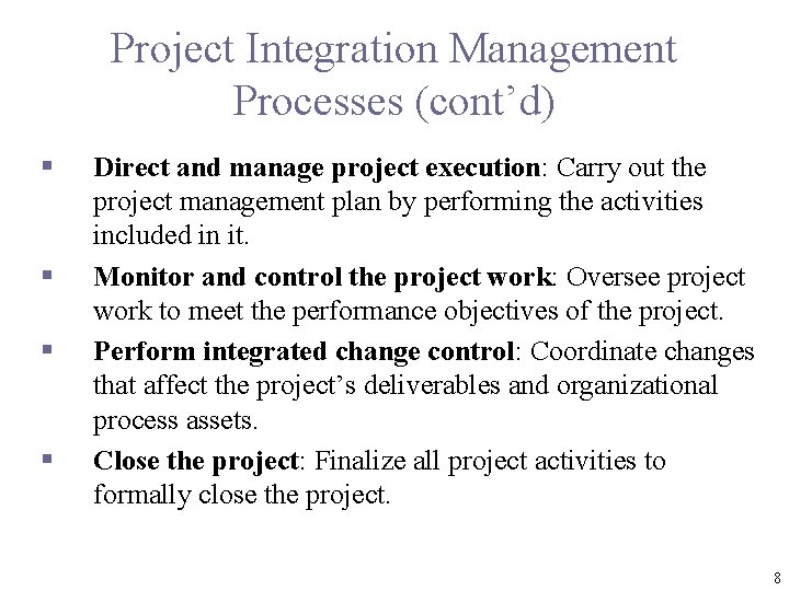 Project Integration Management Processes (cont’d) § § Direct and manage project execution: Carry out