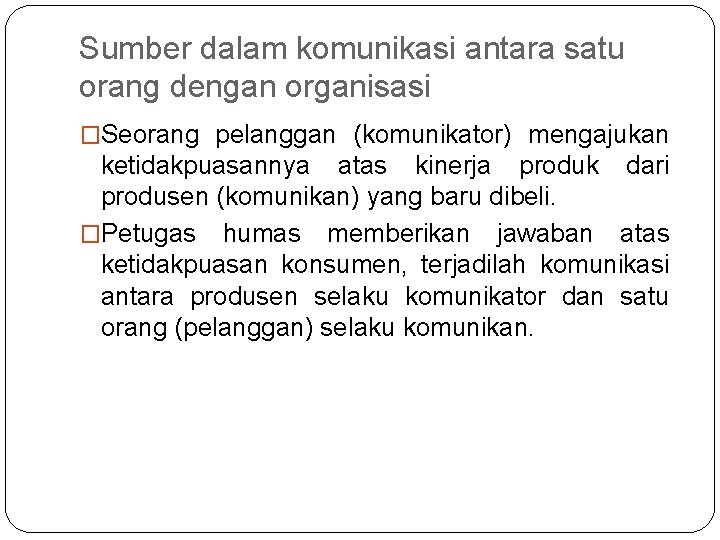 Sumber dalam komunikasi antara satu orang dengan organisasi �Seorang pelanggan (komunikator) mengajukan ketidakpuasannya atas Sumber dalam komunikasi antara satu orang dengan organisasi �Seorang pelanggan (komunikator) mengajukan ketidakpuasannya atas