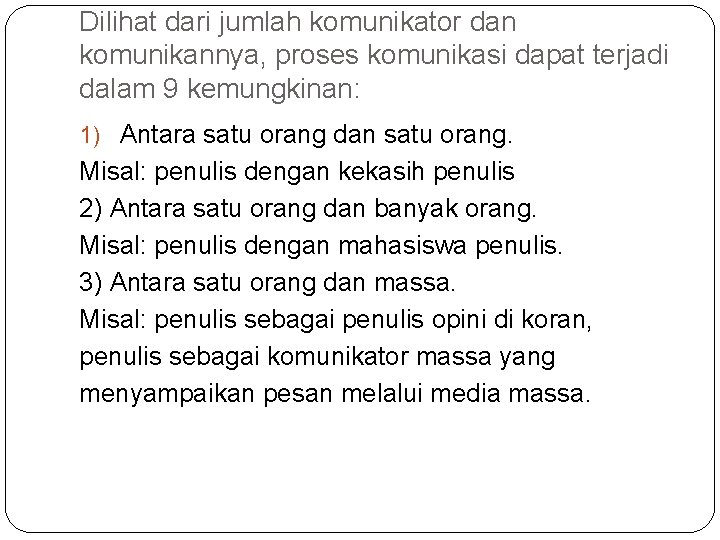 Dilihat dari jumlah komunikator dan komunikannya, proses komunikasi dapat terjadi dalam 9 kemungkinan: 1)