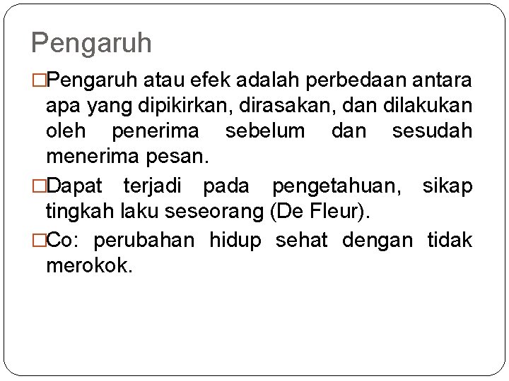 Pengaruh �Pengaruh atau efek adalah perbedaan antara apa yang dipikirkan, dirasakan, dan dilakukan oleh