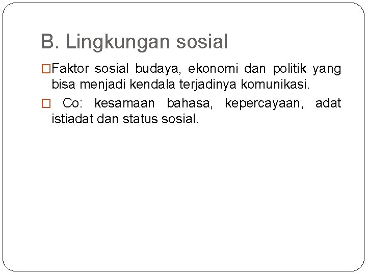 B. Lingkungan sosial �Faktor sosial budaya, ekonomi dan politik yang bisa menjadi kendala terjadinya