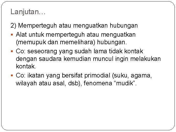 Lanjutan… 2) Memperteguh atau menguatkan hubungan § Alat untuk memperteguh atau menguatkan (memupuk dan