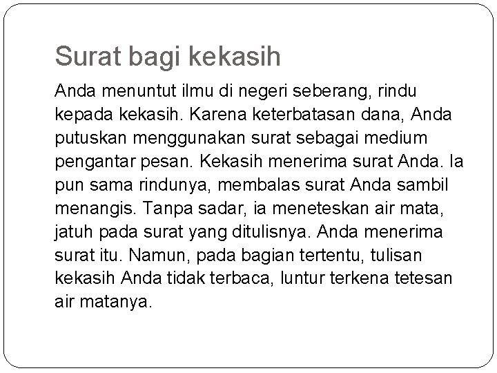 Surat bagi kekasih Anda menuntut ilmu di negeri seberang, rindu kepada kekasih. Karena keterbatasan