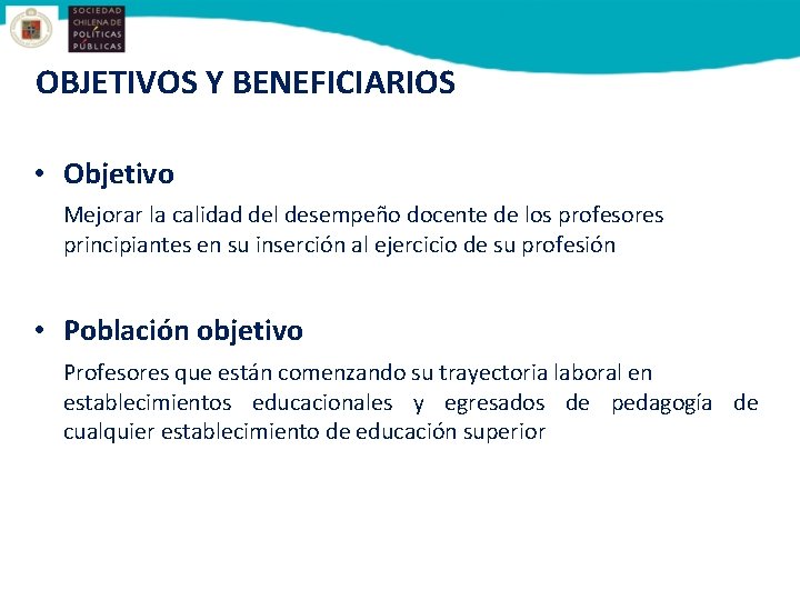 OBJETIVOS Y BENEFICIARIOS • Objetivo Mejorar la calidad del desempeño docente de los profesores