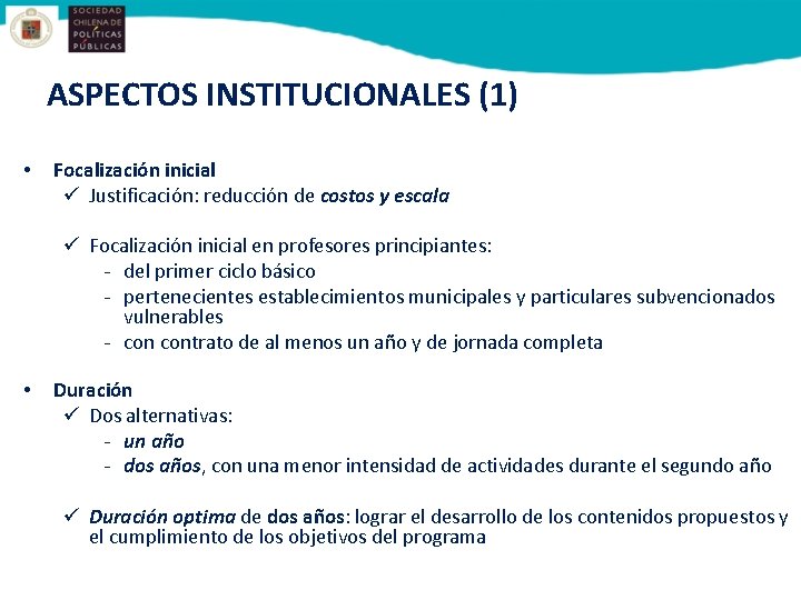 ASPECTOS INSTITUCIONALES (1) • Focalización inicial ü Justificación: reducción de costos y escala ü