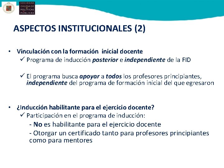 ASPECTOS INSTITUCIONALES (2) • Vinculación con la formación inicial docente ü Programa de inducción