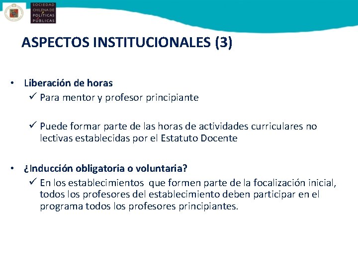 ASPECTOS INSTITUCIONALES (3) • Liberación de horas ü Para mentor y profesor principiante ü