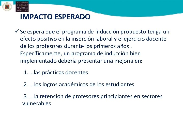 IMPACTO ESPERADO ü Se espera que el programa de inducción propuesto tenga un efecto