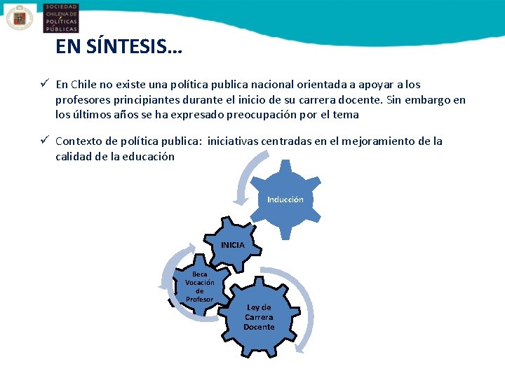 EN SÍNTESIS… ü En Chile no existe una política publica nacional orientada a apoyar