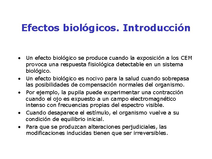 Efectos biológicos. Introducción • Un efecto biológico se produce cuando la exposición a los