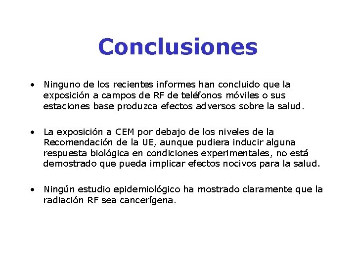 Conclusiones • Ninguno de los recientes informes han concluido que la exposición a campos