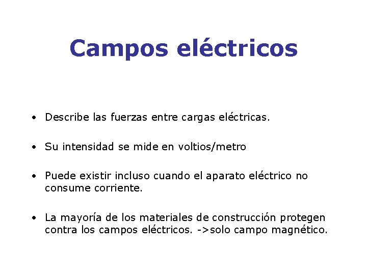 Campos eléctricos • Describe las fuerzas entre cargas eléctricas. • Su intensidad se mide