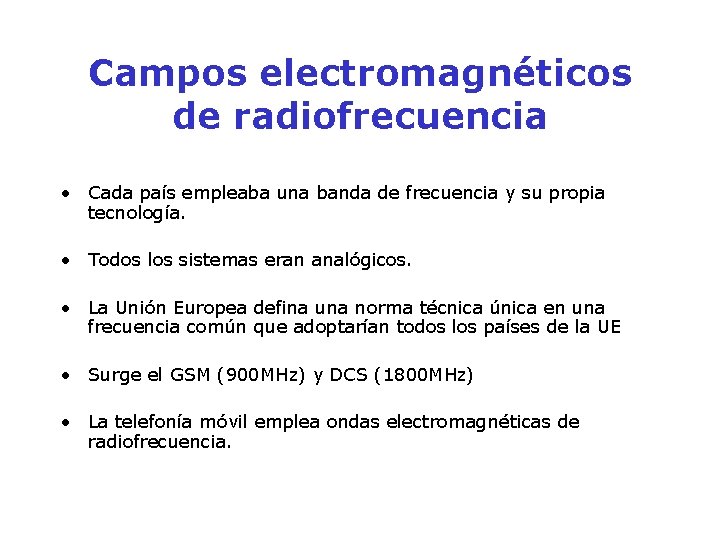 Campos electromagnéticos de radiofrecuencia • Cada país empleaba una banda de frecuencia y su