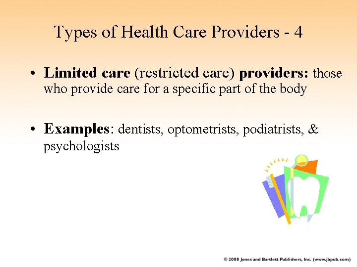 Types of Health Care Providers - 4 • Limited care (restricted care) providers: those