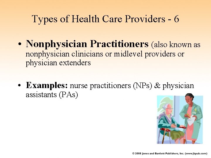 Types of Health Care Providers - 6 • Nonphysician Practitioners (also known as nonphysician