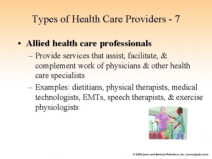 Types of Health Care Providers - 7 • Allied health care professionals – Provide