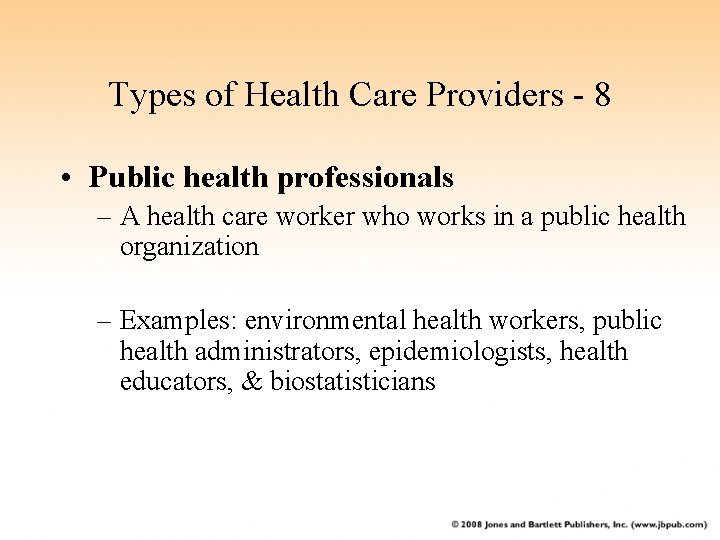 Types of Health Care Providers - 8 • Public health professionals – A health