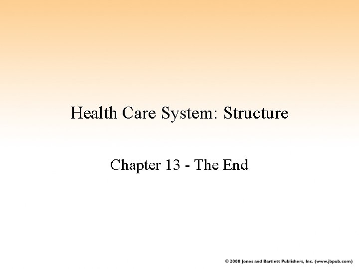 Health Care System: Structure Chapter 13 - The End 