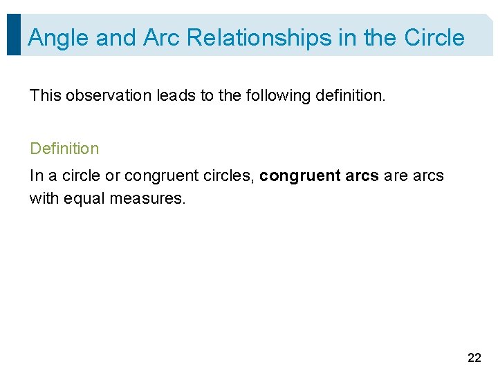 Angle and Arc Relationships in the Circle This observation leads to the following definition. Angle and Arc Relationships in the Circle This observation leads to the following definition.