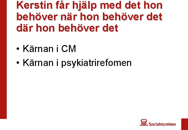 Kerstin får hjälp med det hon behöver när hon behöver det där hon behöver