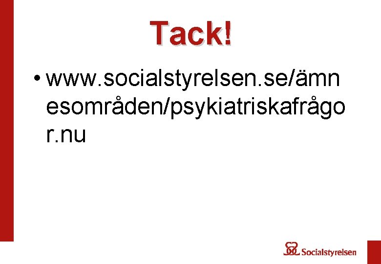 Tack! • www. socialstyrelsen. se/ämn esområden/psykiatriskafrågo r. nu 