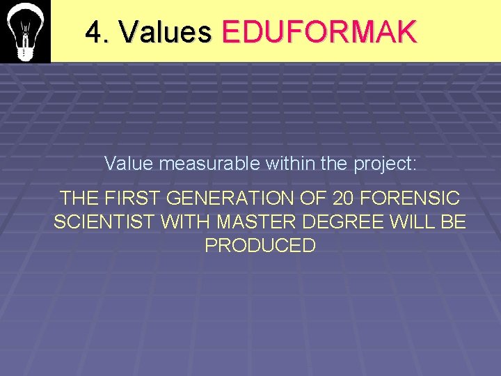 4. Values EDUFORMAK Value measurable within the project: THE FIRST GENERATION OF 20 FORENSIC