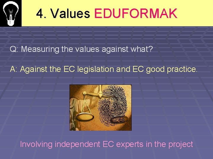 4. Values EDUFORMAK Q: Measuring the values against what? A: Against the EC legislation